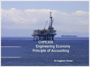 CHPE 308 Engineering Economy Principle of Accounting Dr