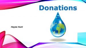 Hayes Hunt give water around the world to