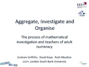 Aggregate Investigate and Organise The process of mathematical