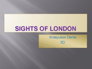 SIGHTS OF LONDON Krasyukov Denis 5 D Westminster