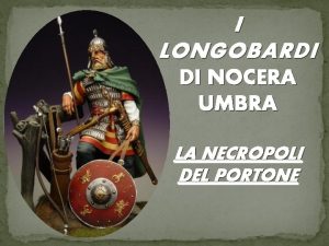 I LONGOBARDI DI NOCERA UMBRA LA NECROPOLI DEL