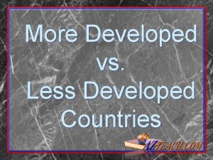 More Developed vs Less Developed Countries Background Questions