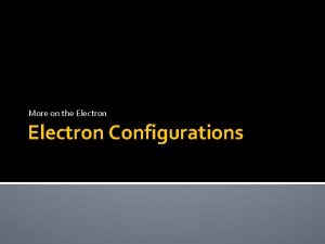 More on the Electron Configurations Orbitals of Electrons