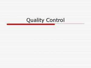 Quality Control Developments of Quality Control o o