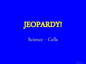 JEOPARDY Click Once to Begin Science Cells Template