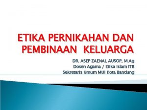 ETIKA PERNIKAHAN DAN PEMBINAAN KELUARGA DR ASEP ZAENAL