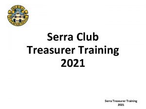 Serra Club Treasurer Training 2021 Serra Treasurer Training