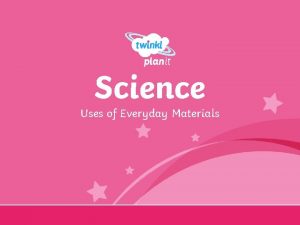 Science Uses of Everyday Materials Recycling Aim I