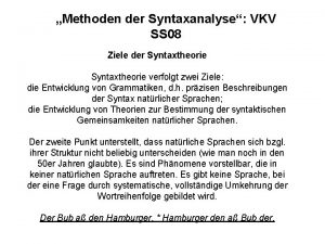 Methoden der Syntaxanalyse VKV SS 08 Ziele der