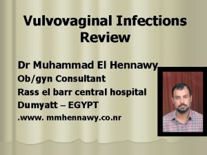 Vulvovaginal Infections Review Dr Muhammad El Hennawy Obgyn