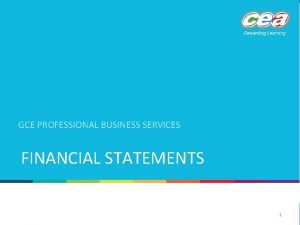 GCE PROFESSIONAL BUSINESS SERVICES FINANCIAL STATEMENTS 1 Financial