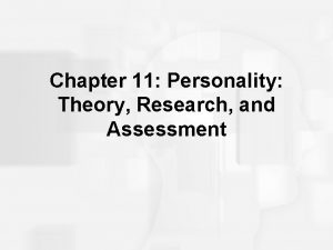 Chapter 11 Personality Theory Research and Assessment Personality