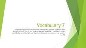 Vocabulary 7 Acquire and use accurately gradeappropriate general