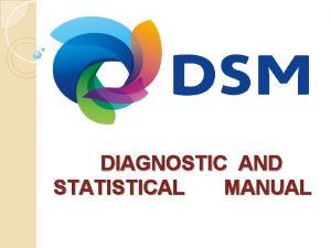 DIAGNOSTIC AND STATISTICAL MANUAL Gurpreet kaur 4232926 17