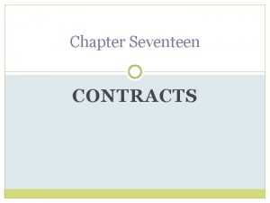 Chapter Seventeen CONTRACTS Chapter Objectives Explain how life