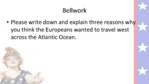 Bellwork Please write down and explain three reasons