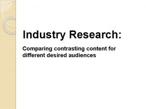 Industry Research Comparing contrasting content for different desired