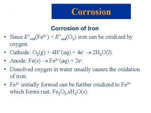 Corrosion Corrosion of Iron Since E redFe 2