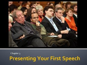 Chapter 3 Presenting Your First Speech Presenting Your