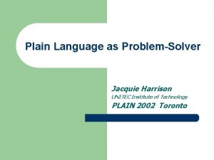 Plain Language as ProblemSolver Jacquie Harrison UNITEC Institute