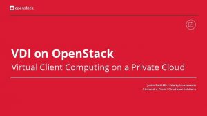 VDI on Open Stack Virtual Client Computing on