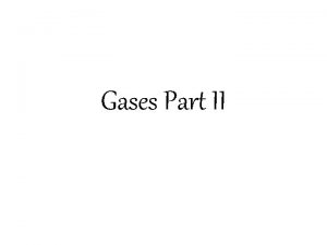 Gases Part II General Properties of Gases 1
