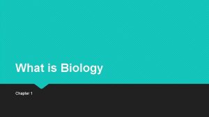 What is Biology Chapter 1 Biology is everywhere