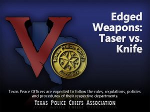 Edged Weapons Taser vs Knife Texas Peace Officers