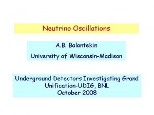 Neutrino Oscillations A B Balantekin University of WisconsinMadison