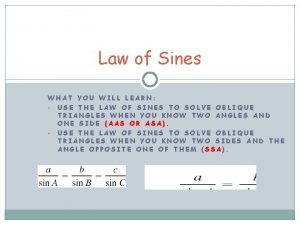 Law of Sines WHAT YOU WILL LEARN USE