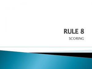 RULE 8 SCORING A touchdown is scored when