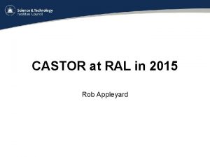 CASTOR at RAL in 2015 Rob Appleyard Contents