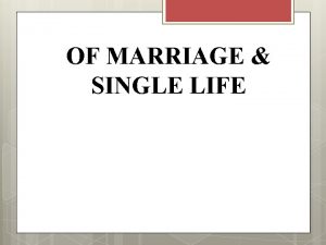 OF MARRIAGE SINGLE LIFE OF MARRIAGE SINGLE LIFE