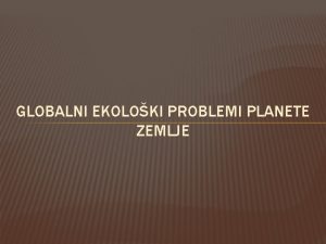 Globalni ekoloski problemi planete zemlje