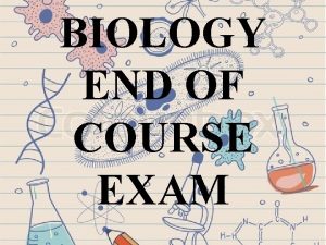 BIOLOGY END OF COURSE EXAM BIOLOGY EOC OVERVIEW