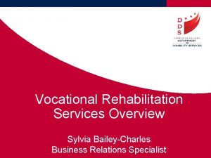 Vocational Rehabilitation Services Overview Sylvia BaileyCharles Business Relations