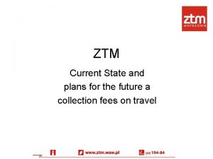 ZTM Current State and plans for the future