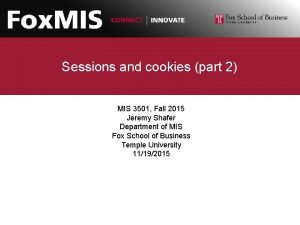 Sessions and cookies part 2 MIS 3501 Fall