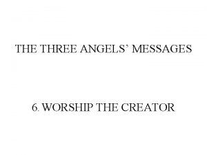 THE THREE ANGELS MESSAGES 6 WORSHIP THE CREATOR