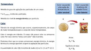 Temperatura Calor causando mudana de estado fsico calor