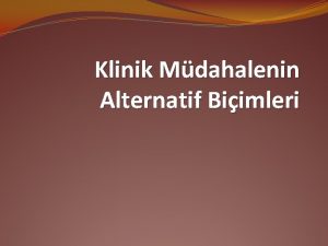 Klinik Mdahalenin Alternatif Biimleri Mdahale Yolu Vurgu Grup