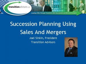 Succession Planning Using Sales And Mergers Joel Sinkin