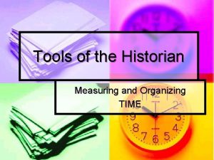 Tools of the Historian Measuring and Organizing TIME