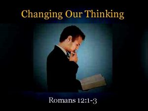 Changing Our Thinking Romans 12 1 3 Romans