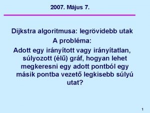 2007 Mjus 7 Dijkstra algoritmusa legrvidebb utak A