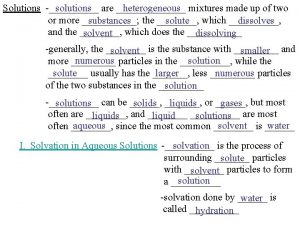 Solutions solutions are heterogeneous mixtures made up of