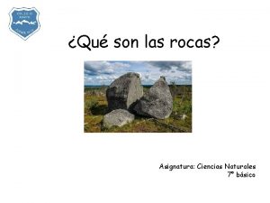 Qu son las rocas Asignatura Ciencias Naturales 7