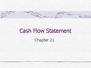 Cash Flow Statement Chapter 21 Cash Flow Statement