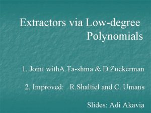 Extractors via Lowdegree Polynomials 1 Joint with A