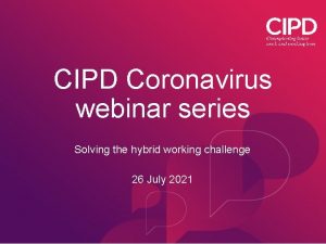 CIPD Coronavirus webinar series Solving the hybrid working